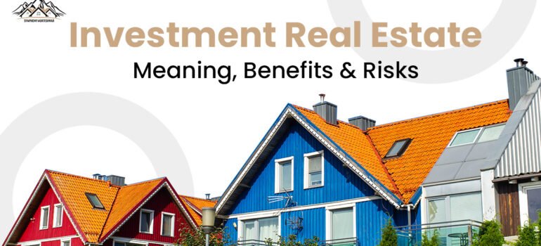 Investment Real Estate: Meaning, Benefits, and Risks