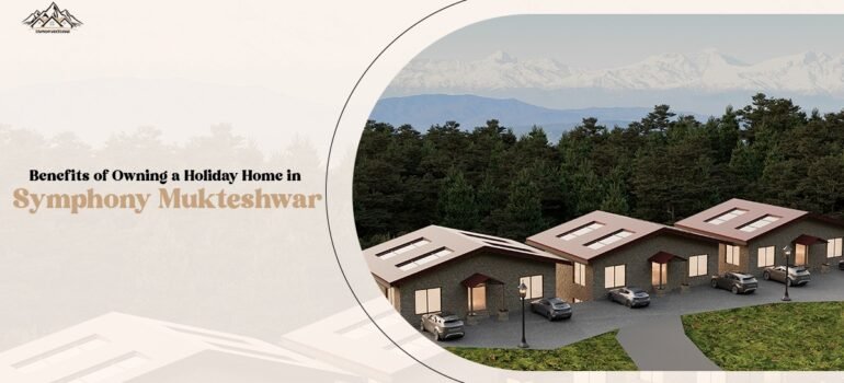 The Environmental and Lifestyle Benefits of Owning a Home in Mukteshwar