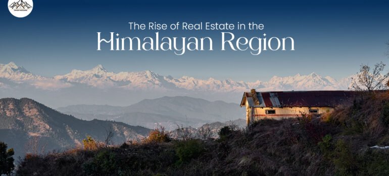 The Rise of Real Estate in the Himalayan Region